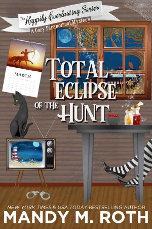 [The Happily Everlasting Series 05] • Total Eclipse of the Hunt · A Cozy Paranormal Mystery (The Happily Everlasting Series Book 5)